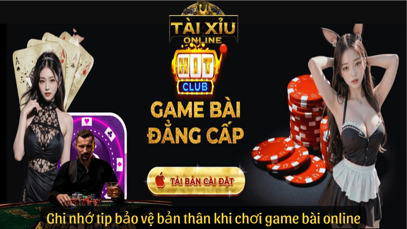 Ghi nhớ tip bảo vệ bản thân khi chơi game bài online