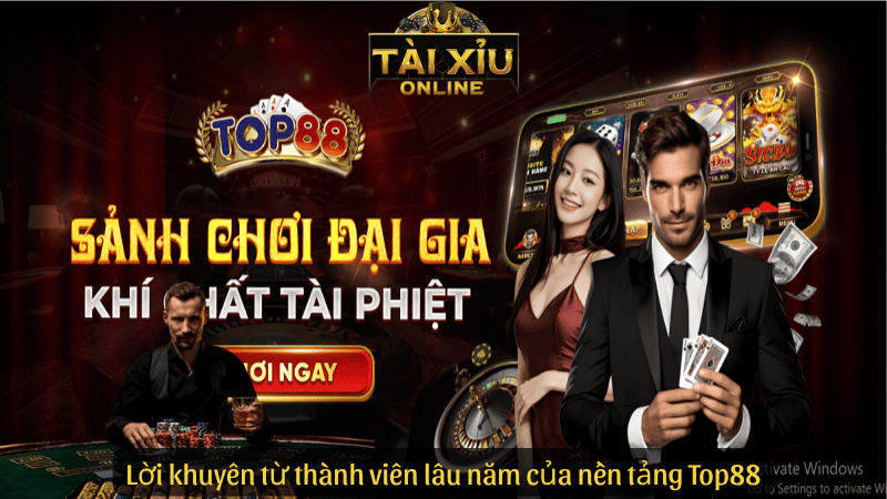 Lời khuyên từ thành viên lâu năm của nền tảng Top88