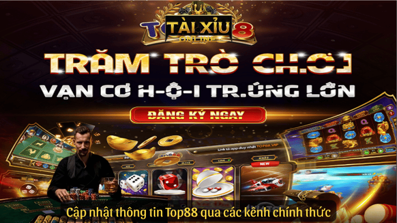 Cập nhật thông tin Top88 qua các kênh chính thức