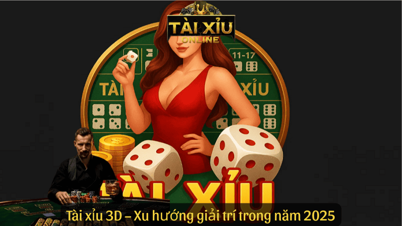 Tài xỉu 3D – Xu hướng giải trí trong năm 2025